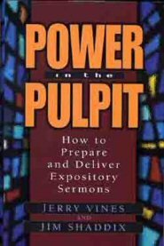 Power in the Pulpit: How to Prepare and Deliver Expository Sermons