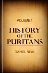 History of the Puritans; or, Protestant Nonconformists: vol. 1