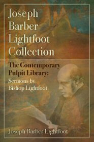 The Contemporary Pulpit Library: Sermons by Bishop Lightfoot