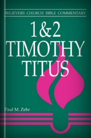 1 & 2 Timothy, Titus (Believers Church Bible Commentary | BCBC)