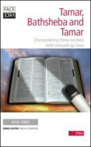 Face2Face with Tamar, Bathsheba and Tamar: Encountering Three Women with Messed-up Lives