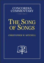 Song of Songs: A Theological Exposition of Sacred Scripture (Concordia Commentary | CC)