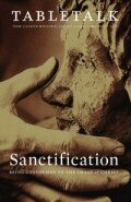 Tabletalk Magazine, May 2010: Getting Sanctification Right