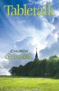 Tabletalk Magazine, October 2007: Church Growth