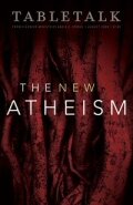 Tabletalk Magazine, August 2008: The New Atheism