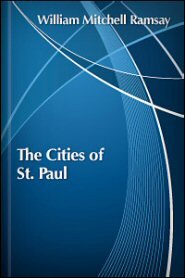 The Cities of St. Paul: Their Influence on His Life and Thought, the Cities of Eastern Asia Minor