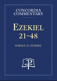 Ezekiel 21–48: A Theological Exposition of Sacred Scripture (Concordia Commentary | CC)