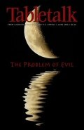 Tabletalk Magazine, June 2006: The Problem of Evil