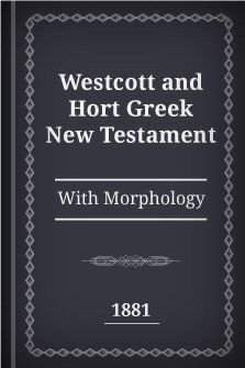 Westcott and Hort Greek New Testament (1881) with Morphology