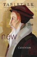 Tabletalk Magazine, June 2010: The New Calvinism