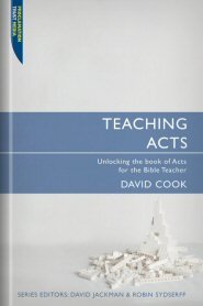 Teaching Acts: Unlocking the Book of Acts for the Bible Teacher (Teaching the Bible)