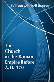 The Church in the Roman Empire Before A.D. 170