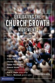 Evaluating the Church Growth Movement: 5 Views (Counterpoints)