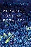 Tabletalk Magazine, December 2008: Paradise Lost and Regained