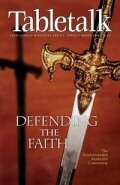 Tabletalk Magazine, March 2006: Defending the Faith
