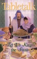 Tabletalk Magazine, July 2000: Let Us Keep the Feast