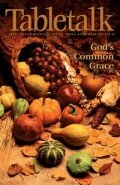 Tabletalk Magazine, November 2004: God's Common Grace