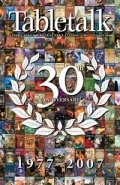 Tabletalk Magazine, May 2007: 30th Anniversary