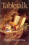 Tabletalk Magazine, December 2003: Prophet, Priest, and King