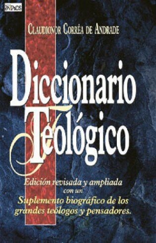 Diccionario Teológico: Con un Suplemento Biográfico de los Grandes Teólogos y Pensadores