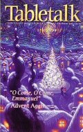 Tabletalk Magazine, December 2000: "O Come, Emmanuel": Advent Again