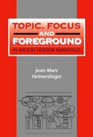 Topic, Focus and Foreground in Ancient Hebrew Narratives