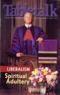 Tabletalk Magazine, August 2000: Liberalism: Spiritual Adultery