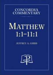 Matthew 1:1–11:1: A Theological Exposition of Sacred Scripture (Concordia Commentary | CC)