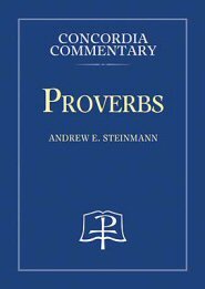 Proverbs: A Theological Exposition of Sacred Scripture (Concordia Commentary | CC)