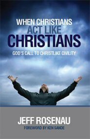 When Christians Act Like Christians: God's Call to Christlike Civility