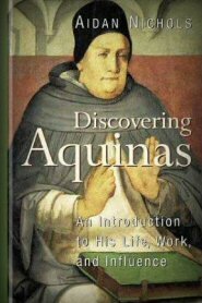 Discovering Aquinas: An Introduction to His Life, Work, and Influence