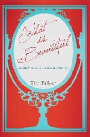 What Is Beautiful: Secrets from a Personal Shopper