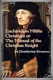 Enchiridion Militis Christiani or The Manual of the Christian Knight