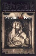 Tabletalk Magazine, April 2000: Friend and Foe
