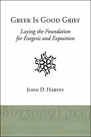 Greek Is Good Grief: Laying the Foundation for Exegesis and Exposition