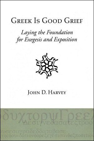 Greek Is Good Grief: Laying the Foundation for Exegesis and Exposition
