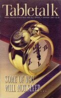 Tabletalk Magazine, January 1999: Some of You Will Not Sleep