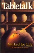 Tabletalk Magazine, March 2001: Marked for Life, Unconditional Election
