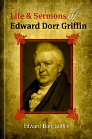The Life and Sermons of Edward D. Griffin, vol. 1