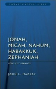 Jonah, Micah, Nahum, Habakkuk, and Zephaniah: God's Just Demands (Focus on the Bible | FB)