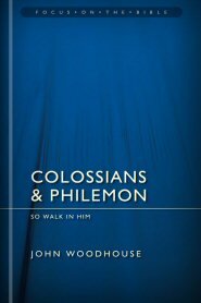Colossians and Philemon: So Walk in Him (Focus on the Bible | FB)