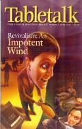 Tabletalk Magazine, June 2001: Revivalism, An Impotent Wind