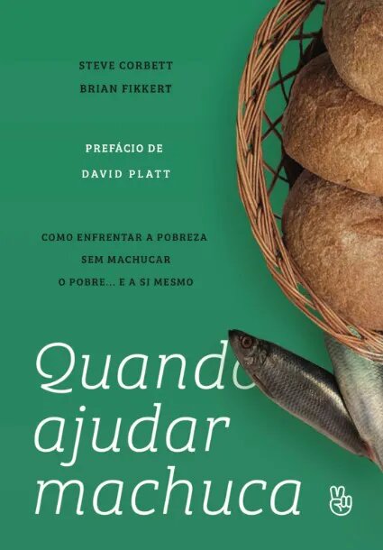 Quando ajudar machuca: como enfrentar a pobreza sem machucar o pobre... e a si mesmo