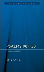 Psalms 90–150: The Lord Reigns (Focus on the Bible | FB)