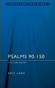 Psalms 90–150: The Lord Reigns (Focus on the Bible | FB)