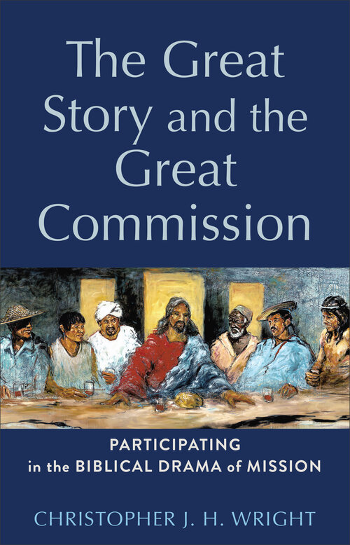 The Great Story and the Great Commission: Participating in the Biblical Drama of Mission (Acadia Studies in Bible and Theology)