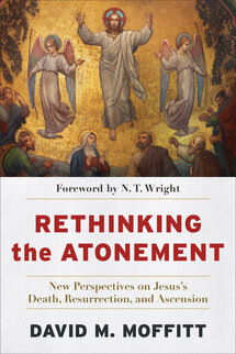 Rethinking the Atonement: New Perspectives on Jesus’s Death, Resurrection, and Ascension
