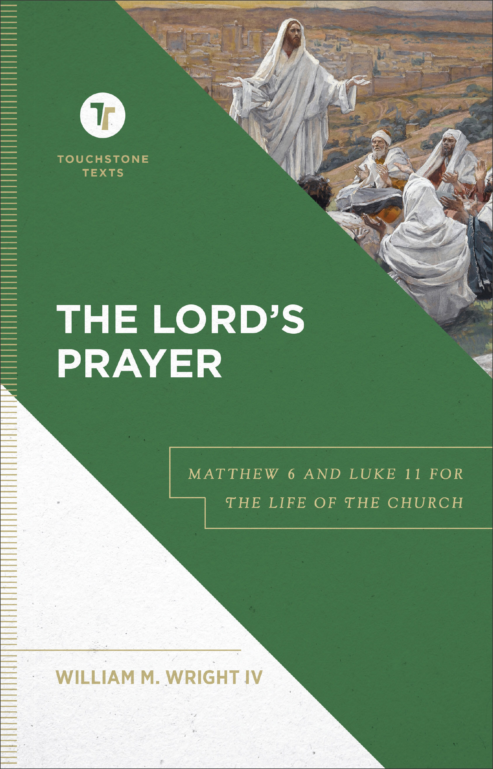 The Lord’s Prayer: Matthew 6 and Luke 11 for the Life of the Church (Touchstone Texts)