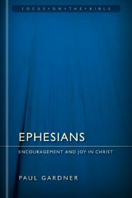 Ephesians: Encouragement and Joy in Christ (Focus on the Bible | FB)