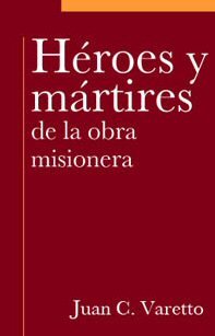 Héroes y mártires de la obra misionera